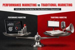 Performance Marketing vs Traditional Marketing: Which One Works Better for Your Business in Vijayawada?
