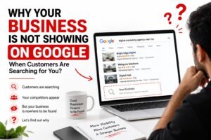 Why Your Business Is Not Showing on Google When Customers Are Searching for You